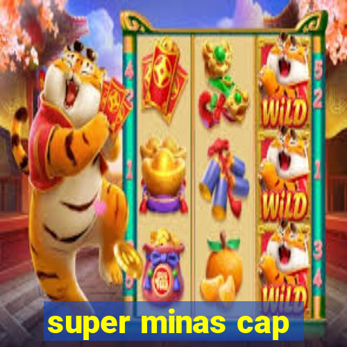 super minas cap